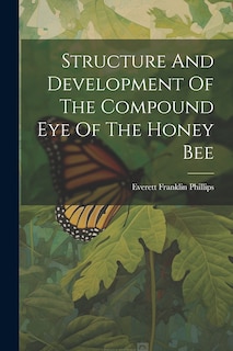 Couverture_Structure And Development Of The Compound Eye Of The Honey Bee