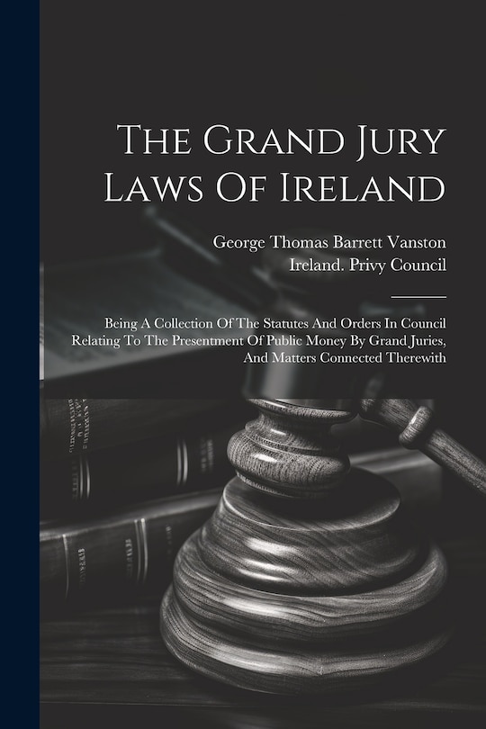Front cover_The Grand Jury Laws Of Ireland