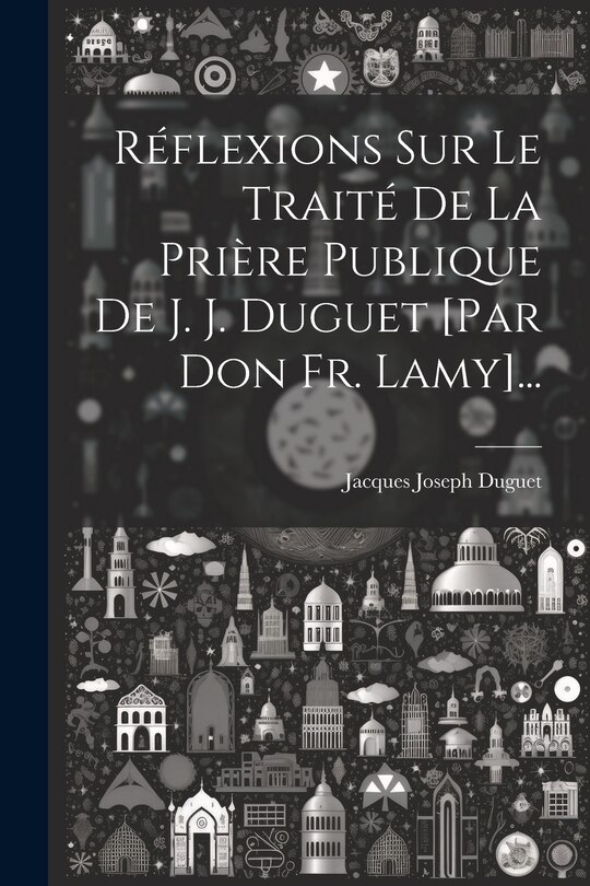Front cover_Réflexions Sur Le Traité De La Prière Publique De J. J. Duguet [par Don Fr. Lamy]...