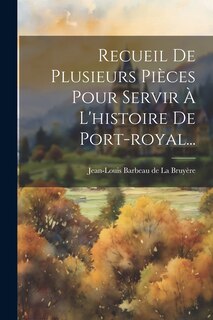 Front cover_Recueil De Plusieurs Pièces Pour Servir À L'histoire De Port-royal...