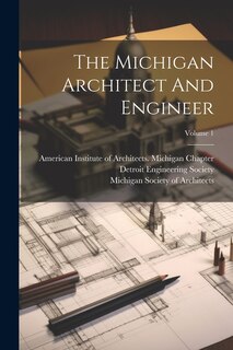 Couverture_The Michigan Architect And Engineer; Volume 1