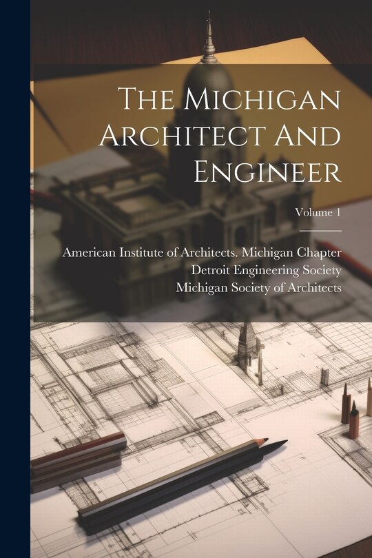 Couverture_The Michigan Architect And Engineer; Volume 1