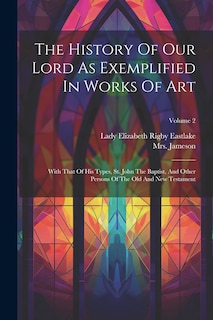 Front cover_The History Of Our Lord As Exemplified In Works Of Art