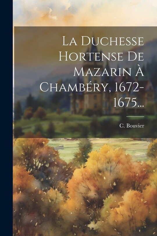 Front cover_La Duchesse Hortense De Mazarin À Chambéry, 1672-1675...