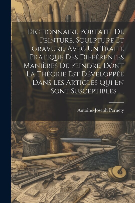 Couverture_Dictionnaire Portatif De Peinture, Sculpture Et Gravure, Avec Un Traité Pratique Des Différentes Manières De Peindre, Dont La Théorie Est Développée Dans Les Articles Qui En Sont Susceptibles......