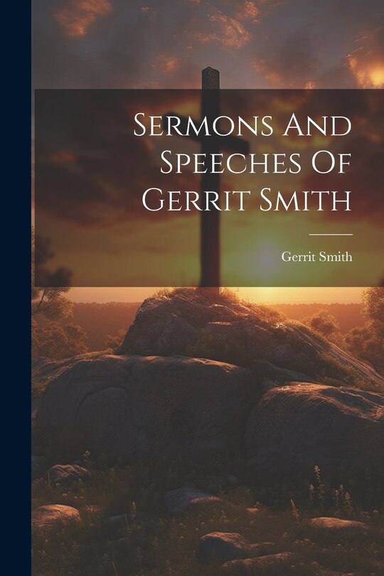 Front cover_Sermons And Speeches Of Gerrit Smith