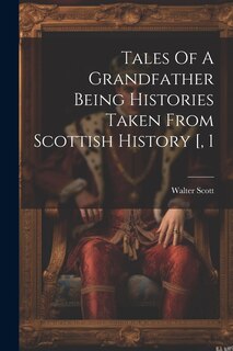 Front cover_Tales Of A Grandfather Being Histories Taken From Scottish History [, 1