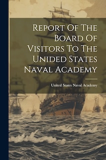 Front cover_Report Of The Board Of Visitors To The Unided States Naval Academy