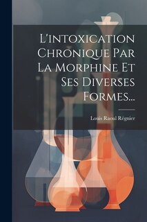 Front cover_L'intoxication Chronique Par La Morphine Et Ses Diverses Formes...