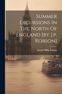 Couverture_Summer Excursions In The North Of England [by J.p. Robson]