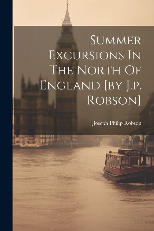 Couverture_Summer Excursions In The North Of England [by J.p. Robson]