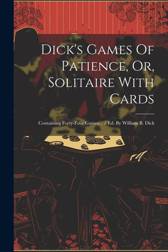 Front cover_Dick's Games Of Patience, Or, Solitaire With Cards