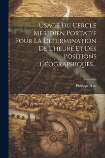 Couverture_Usage Du Cercle M&eacute;ridien Portatif Pour La D&eacute;termination De L'heure Et Des Positions G&eacute;ographiques...