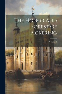 Front cover_The Honor And Forest Of Pickering; Volume 1