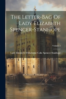 Front cover_The Letter-bag Of Lady Elizabeth Spencer-stanhope; Volume 2