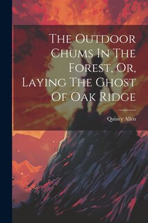 Couverture_The Outdoor Chums In The Forest, Or, Laying The Ghost Of Oak Ridge
