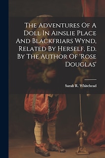 Front cover_The Adventures Of A Doll In Ainslie Place And Blackfriars Wynd, Related By Herself, Ed. By The Author Of 'rose Douglas'