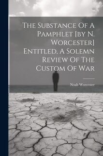Front cover_The Substance Of A Pamphlet [by N. Worcester] Entitled, A Solemn Review Of The Custom Of War