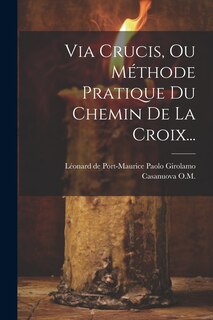 Couverture_Via Crucis, Ou Méthode Pratique Du Chemin De La Croix...