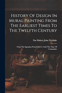 Front cover_History Of Design In Mural Painting From The Earliest Times To The Twelfth Century