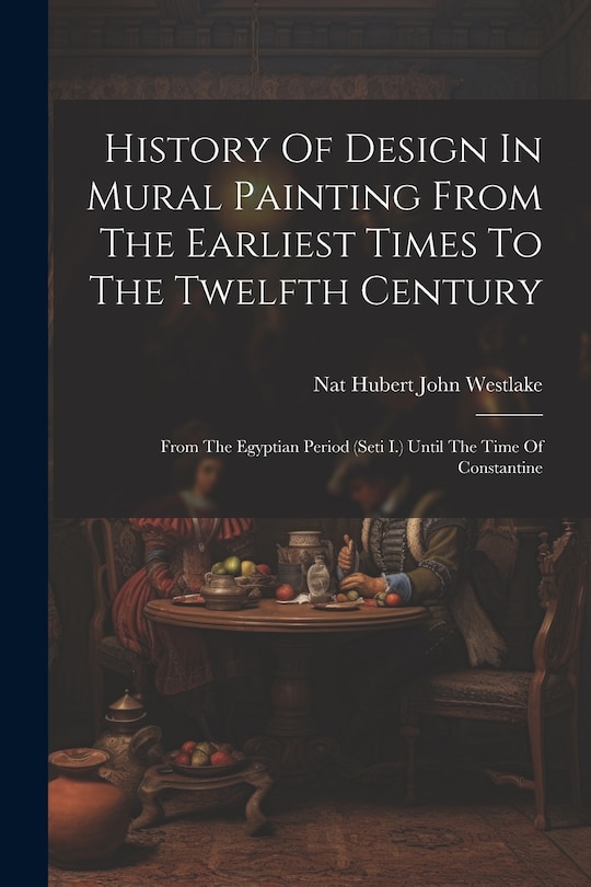 Front cover_History Of Design In Mural Painting From The Earliest Times To The Twelfth Century