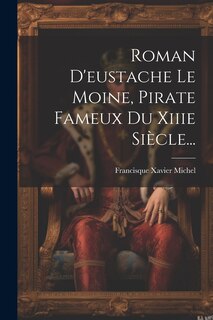 Front cover_Roman D'eustache Le Moine, Pirate Fameux Du Xiiie Siècle...