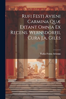 Front cover_Rufi Festi Avieni Carmina Quæ Extant Omnia Ex Recens. Wernsdorfii, Cura J.a. Giles