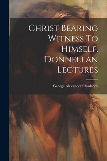 Couverture_Christ Bearing Witness To Himself. Donnellan Lectures