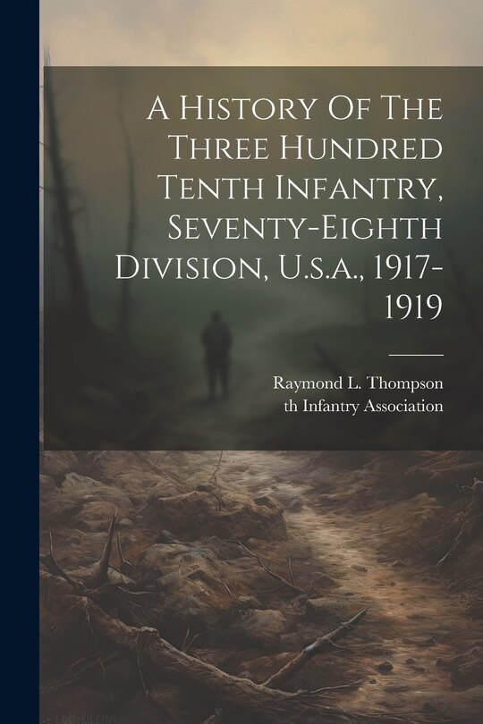 Front cover_A History Of The Three Hundred Tenth Infantry, Seventy-eighth Division, U.s.a., 1917-1919