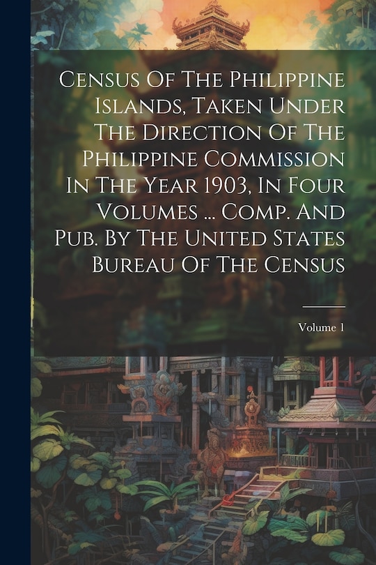 Couverture_Census Of The Philippine Islands, Taken Under The Direction Of The Philippine Commission In The Year 1903, In Four Volumes ... Comp. And Pub. By The United States Bureau Of The Census; Volume 1