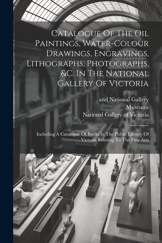 Front cover_Catalogue Of The Oil Paintings, Water-colour Drawings, Engravings, Lithographs, Photographs, &c. In The National Gallery Of Victoria