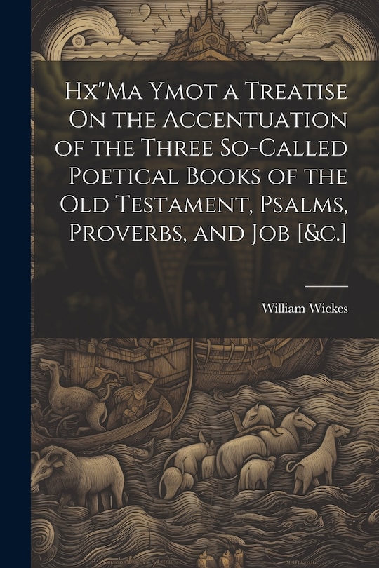 Front cover_HxMa Ymot a Treatise On the Accentuation of the Three So-Called Poetical Books of the Old Testament, Psalms, Proverbs, and Job [&c.]