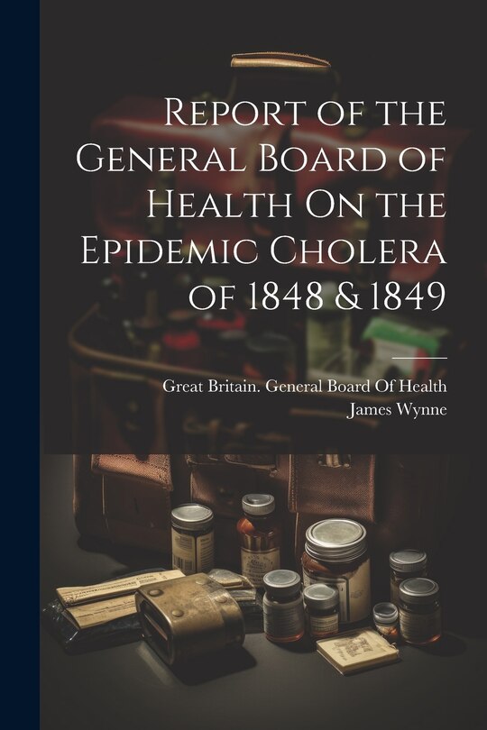 Couverture_Report of the General Board of Health On the Epidemic Cholera of 1848 & 1849