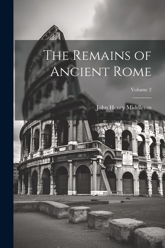 Front cover_The Remains of Ancient Rome; Volume 2