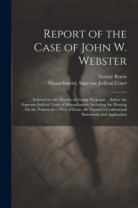 Front cover_Report of the Case of John W. Webster