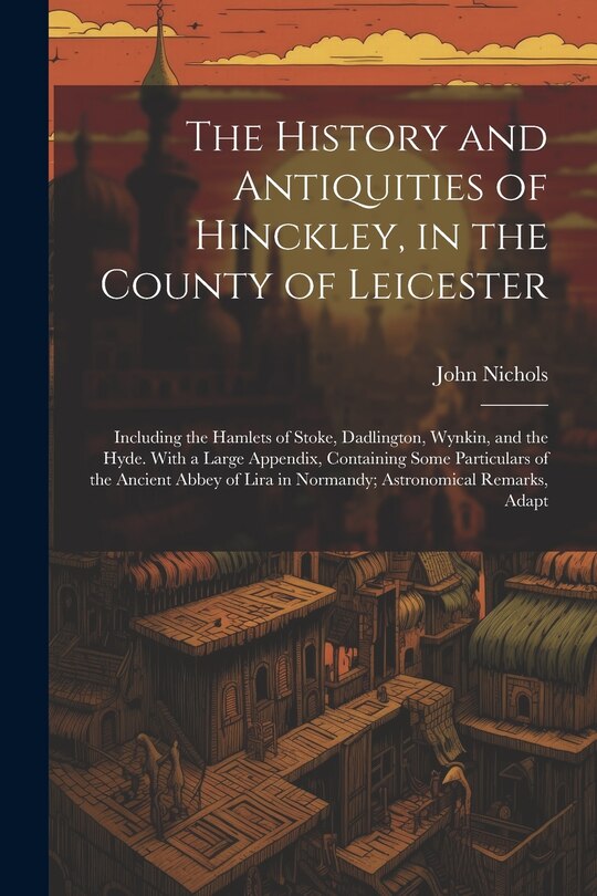 Couverture_The History and Antiquities of Hinckley, in the County of Leicester