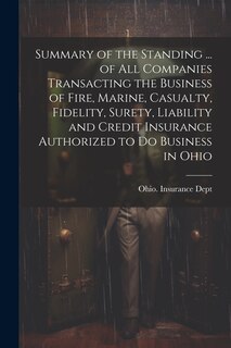 Couverture_Summary of the Standing ... of All Companies Transacting the Business of Fire, Marine, Casualty, Fidelity, Surety, Liability and Credit Insurance Authorized to Do Business in Ohio