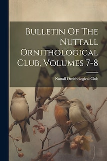 Front cover_Bulletin Of The Nuttall Ornithological Club, Volumes 7-8
