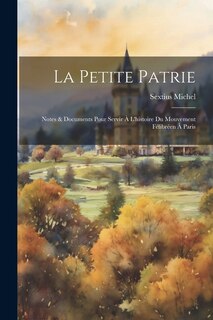 La Petite Patrie: Notes & Documents Pour Servir À L'histoire Du Mouvement Félibréen À Paris