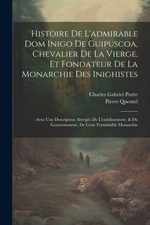Couverture_Histoire De L'admirable Dom Inigo De Guipuscoa, Chevalier De La Vierge, Et Fondateur De La Monarchie Des Inighistes