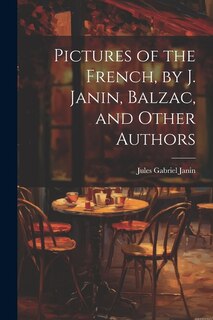 Front cover_Pictures of the French, by J. Janin, Balzac, and Other Authors