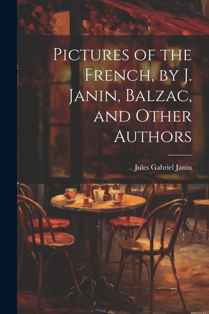 Front cover_Pictures of the French, by J. Janin, Balzac, and Other Authors