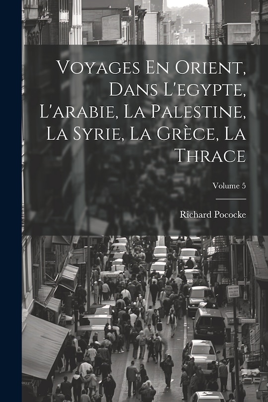 Couverture_Voyages En Orient, Dans L'egypte, L'arabie, La Palestine, La Syrie, La Grèce, La Thrace; Volume 5