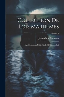 Collection De Lois Maritimes: Antérieures Au Xviiie Siècle, Dédiée Au Roi; Volume 2