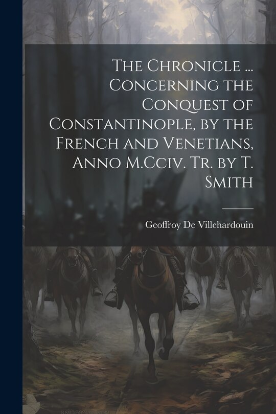 Couverture_The Chronicle ... Concerning the Conquest of Constantinople, by the French and Venetians, Anno M.Cciv. Tr. by T. Smith