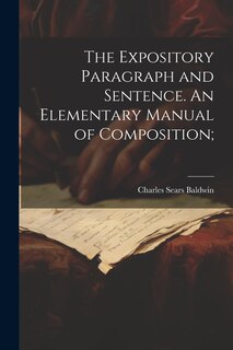 Front cover_The Expository Paragraph and Sentence. An Elementary Manual of Composition;