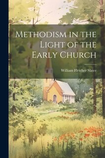 Front cover_Methodism in the Light of the Early Church