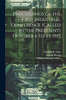 Front cover_Proceedings of the First Industrial Conference (Called by the President) October 6 to 23, 1919
