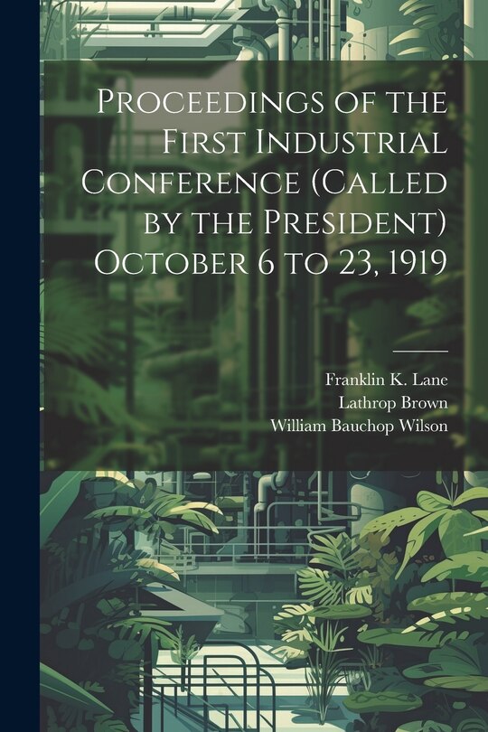 Front cover_Proceedings of the First Industrial Conference (Called by the President) October 6 to 23, 1919
