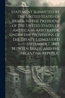 Couverture_Statement Submitted by the United States of Brazil to the President of the United States of America as Arbitrator, Under the Provisions of the Treaty Concluded September 7, 1889, Between Brazil and the Argentine Republic